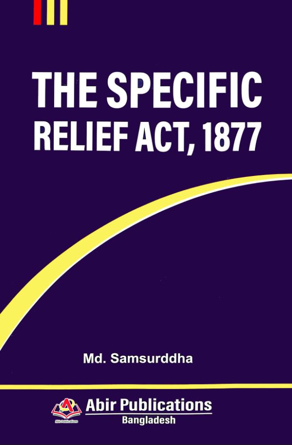 THE SPECIFIC RELIEF ACT, 1877 (সুনির্দিষ্ট প্রতিকার আইন, ১৮৭৭)